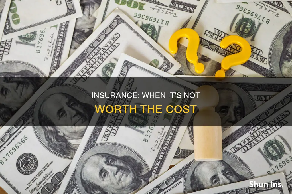 may not be worth insuring