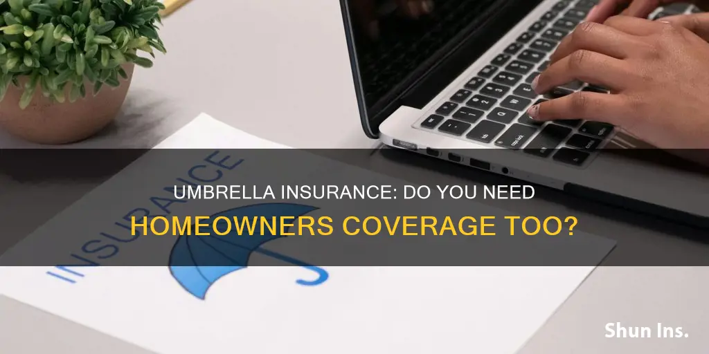 must I have homeowners coverage with my umbrella insurer