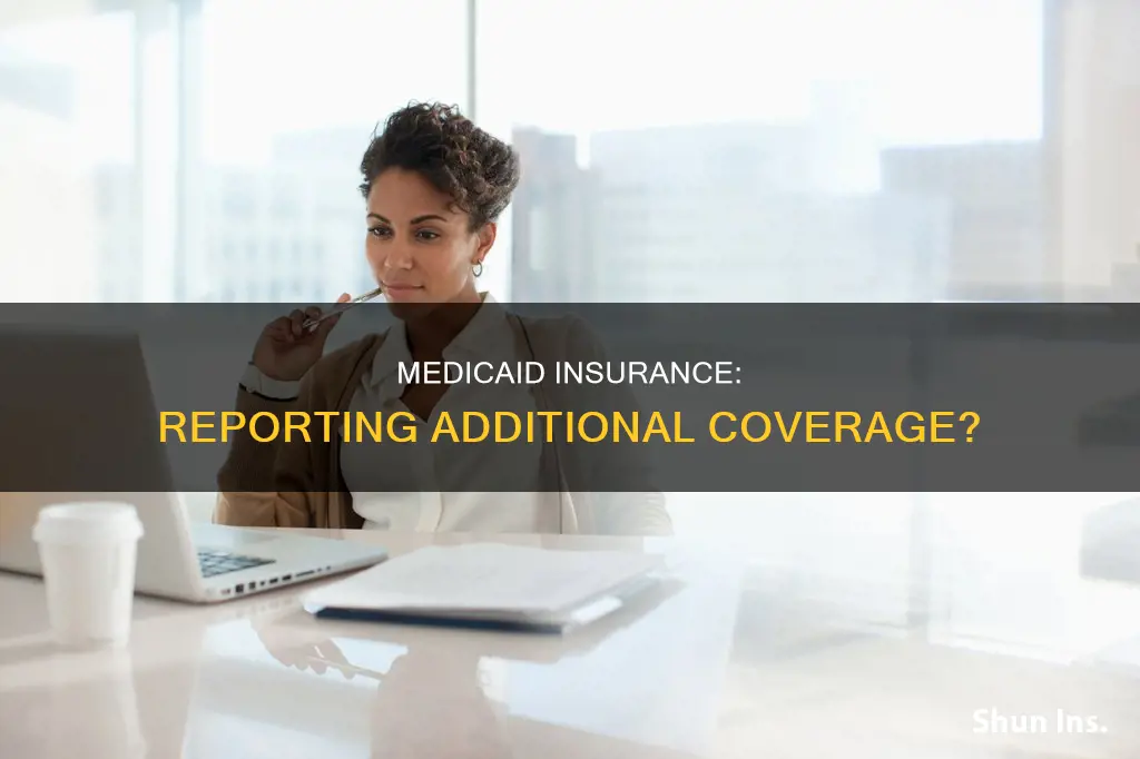 must I report insurance on medicaid that is not mine