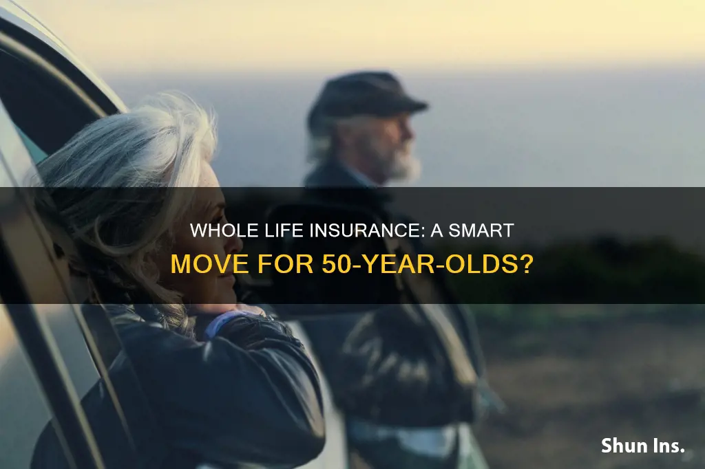 should a 50 year old get whole life insurance