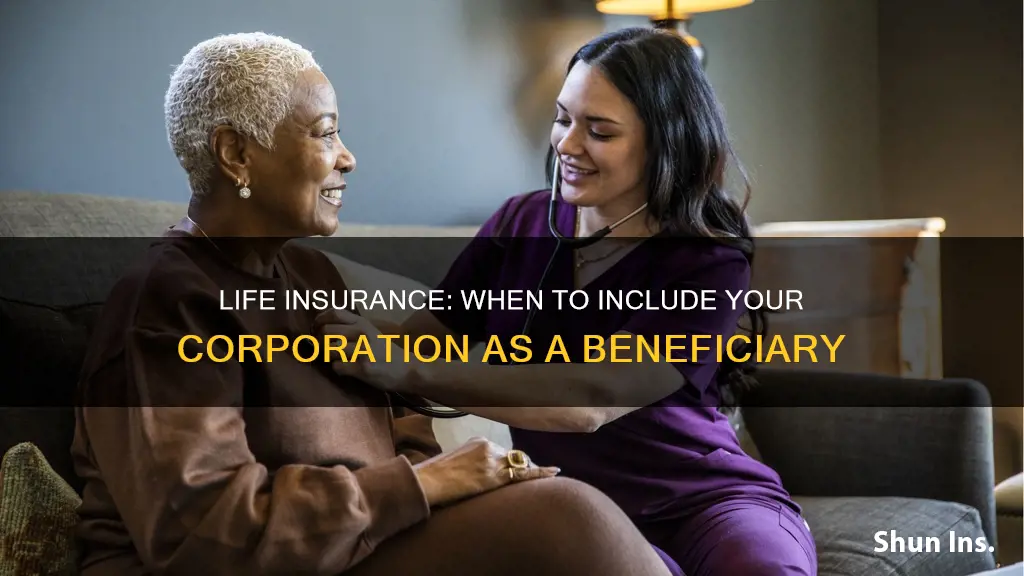 should a corporation be a beneficiary of my life insurance