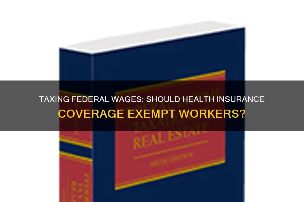 should all federal wages be taxed if health insurance paid