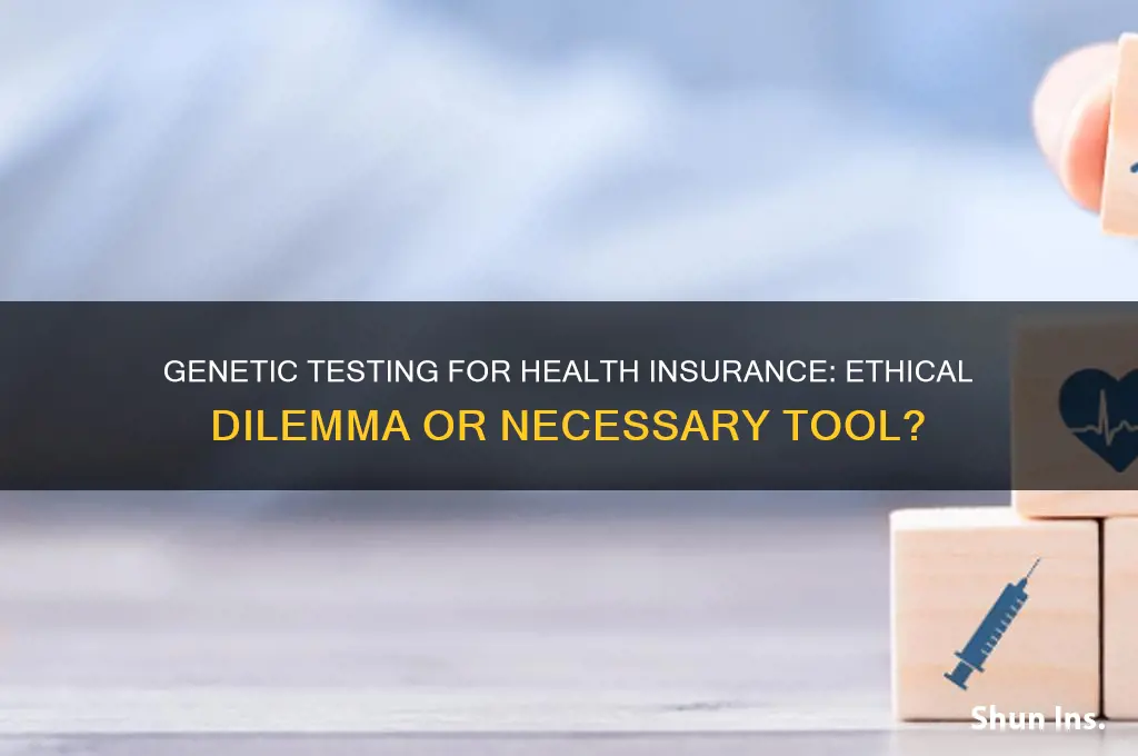should genetic testing be performed for health insurance purposes