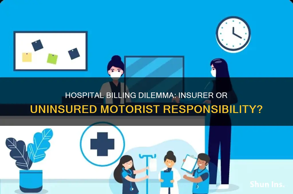 should hospital send bill to health insurer or uninsured motorist