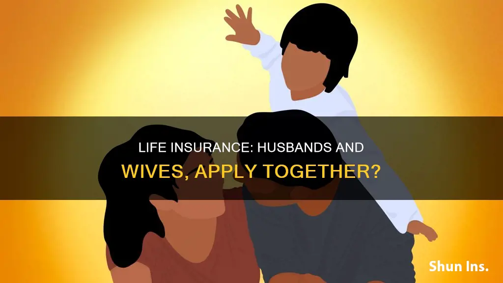 should hudband and wife submit life insurance applications underwritten together