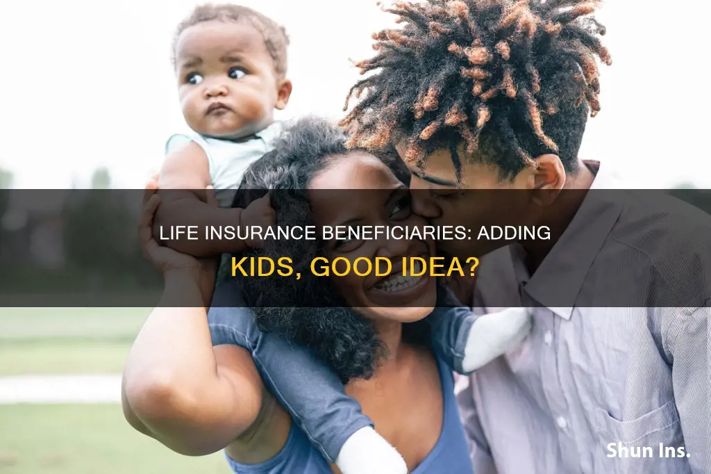 should I add kids as beneficiaries for life insurance