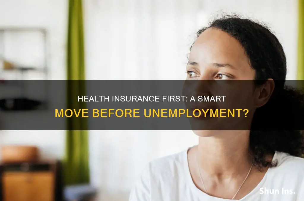 should i apply for health insurance before unemployment