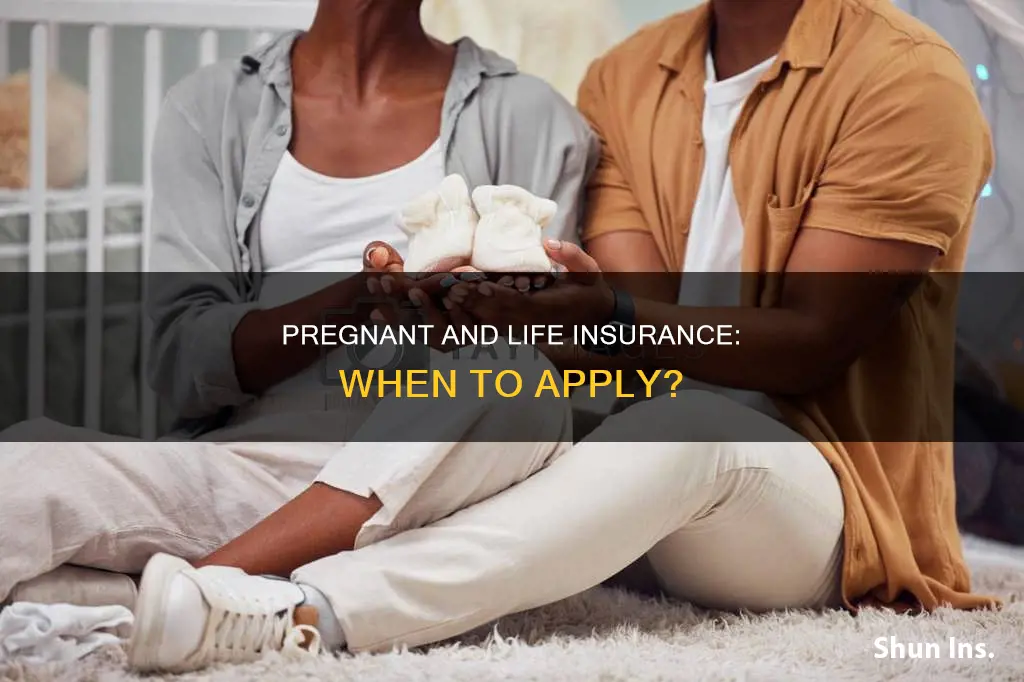 should I apply for life insurance while pregnant