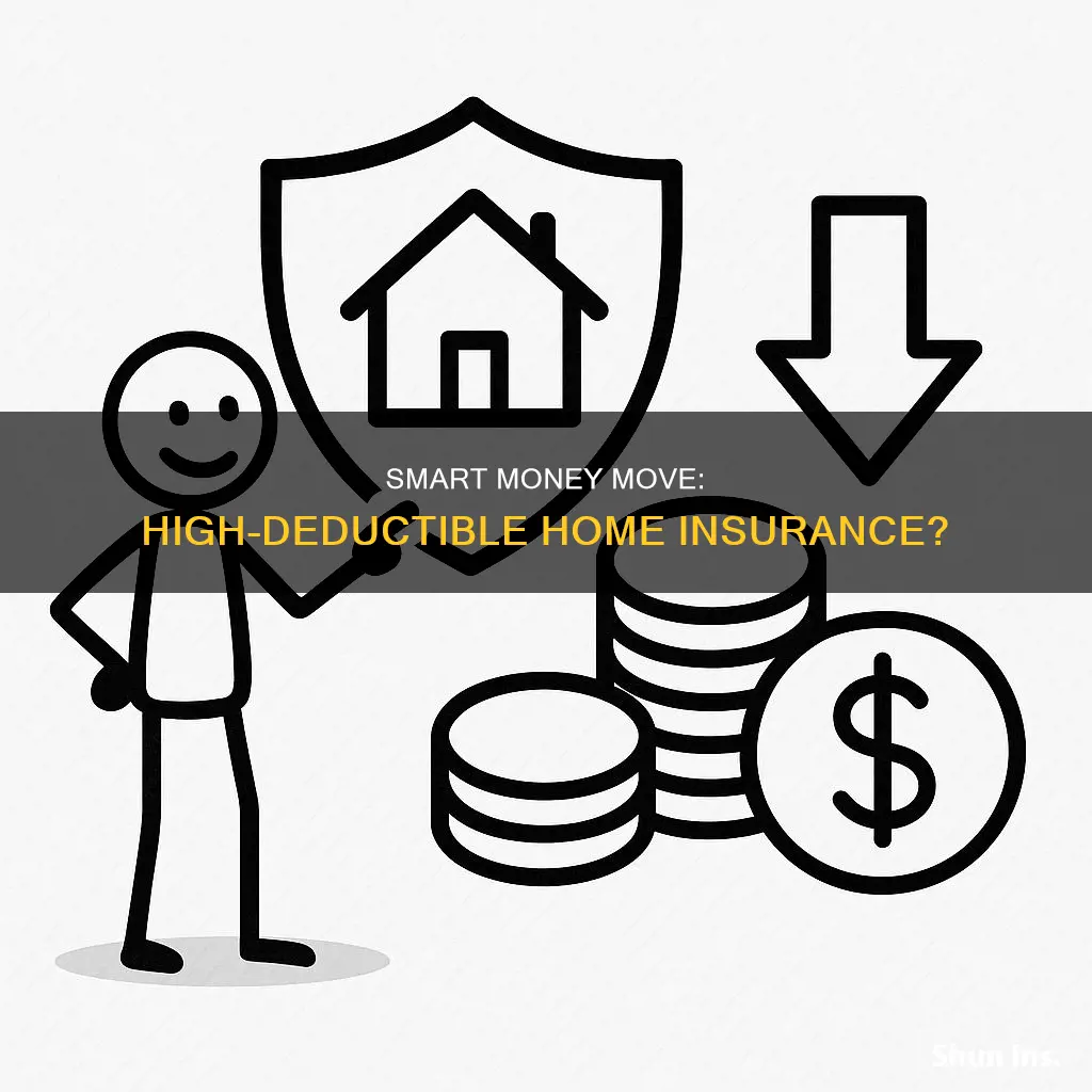 should I get a high deductible homeowners insurance