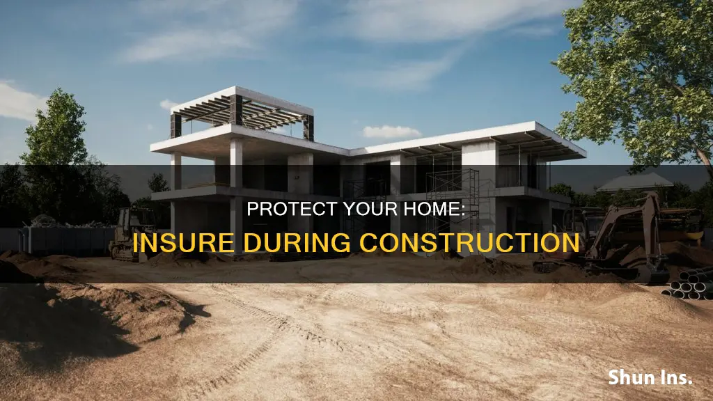 should I get homeowners insurance during construction