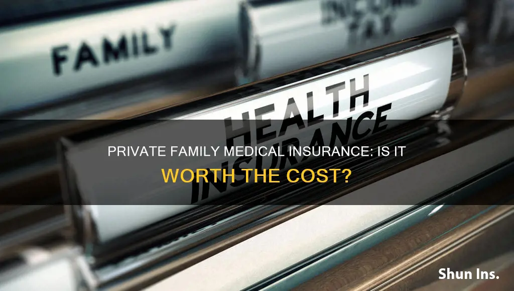 should I get private family medical insurance