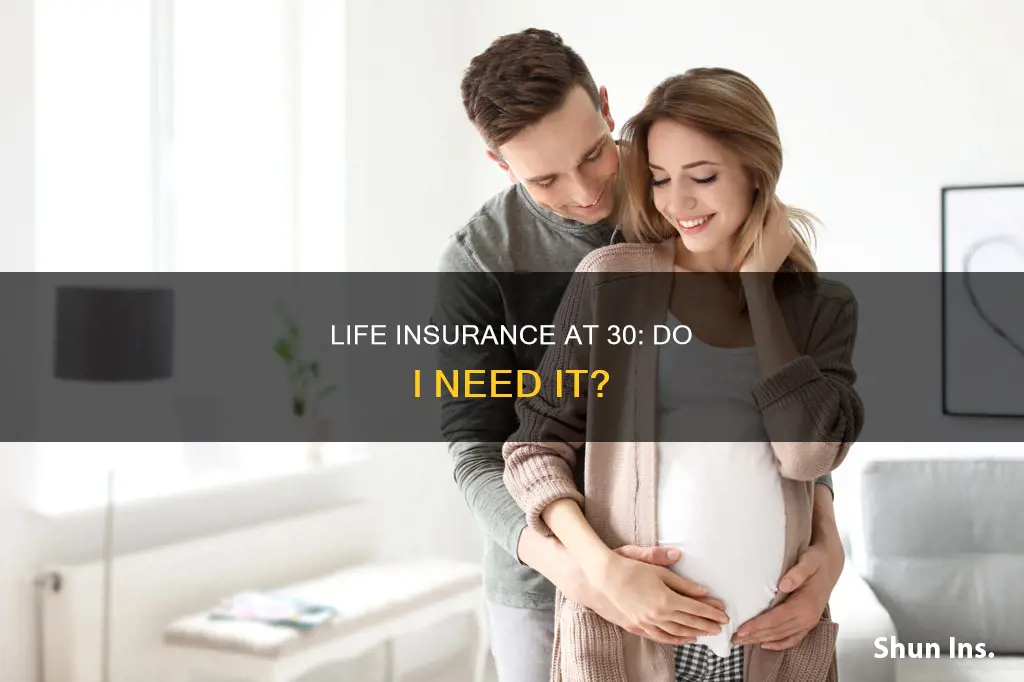 should I have life insurance at 30