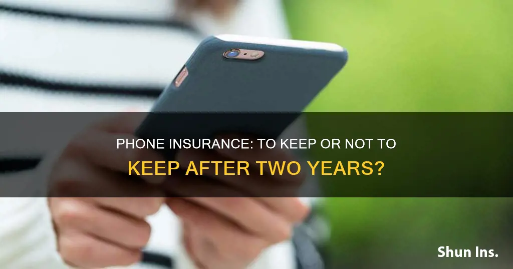 should I keep cell phone insurance after two years