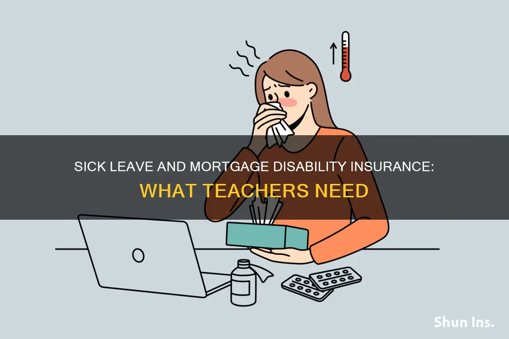 should I keep my mortgaga disabolity insurance teachers sick leave