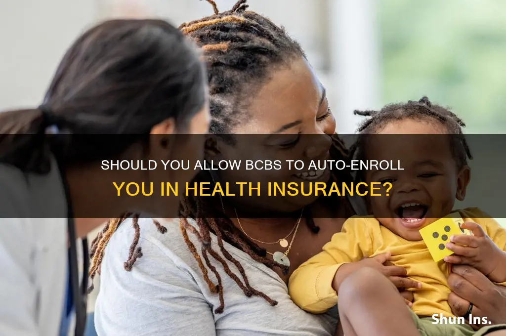 should i let bcbs automatically enroll me in health insurance