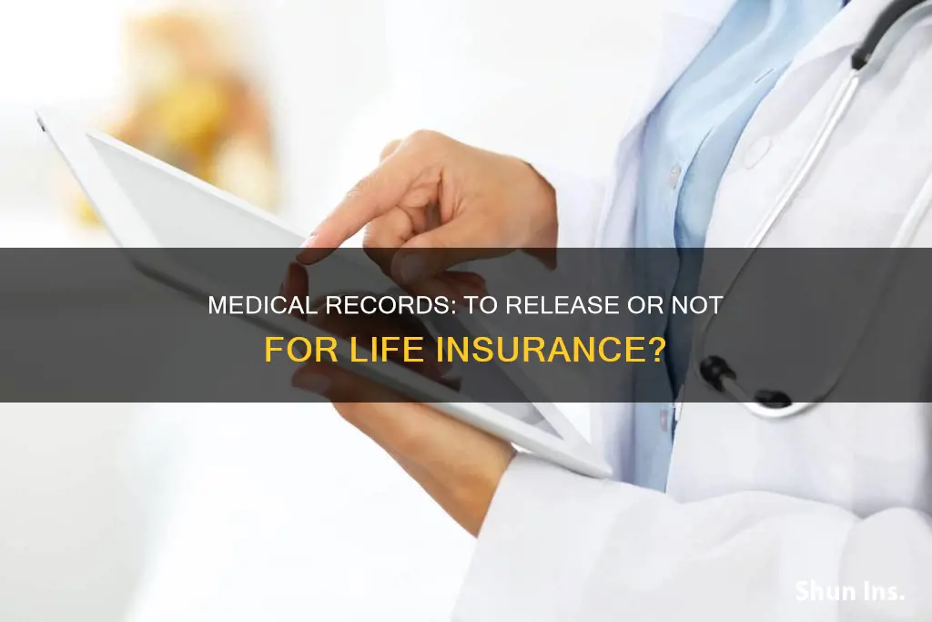 should I release my medical records to life insurance company
