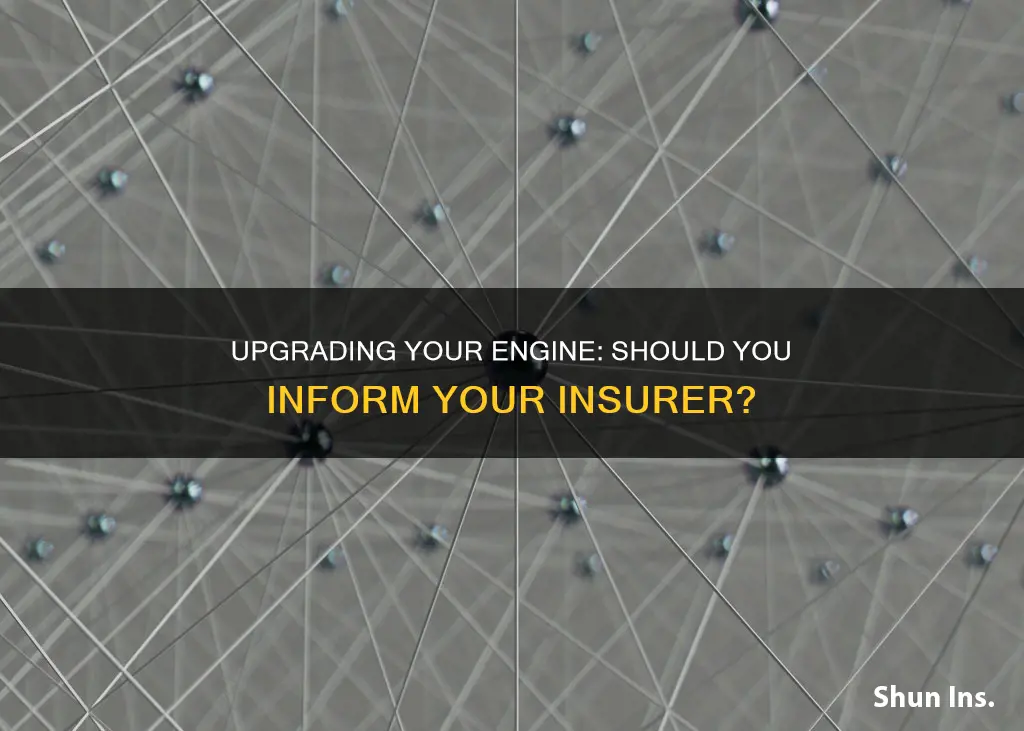 should I report installing a new engine to my insurance