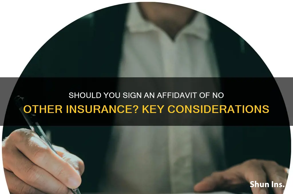 should i sign an affidavit of no other insurance