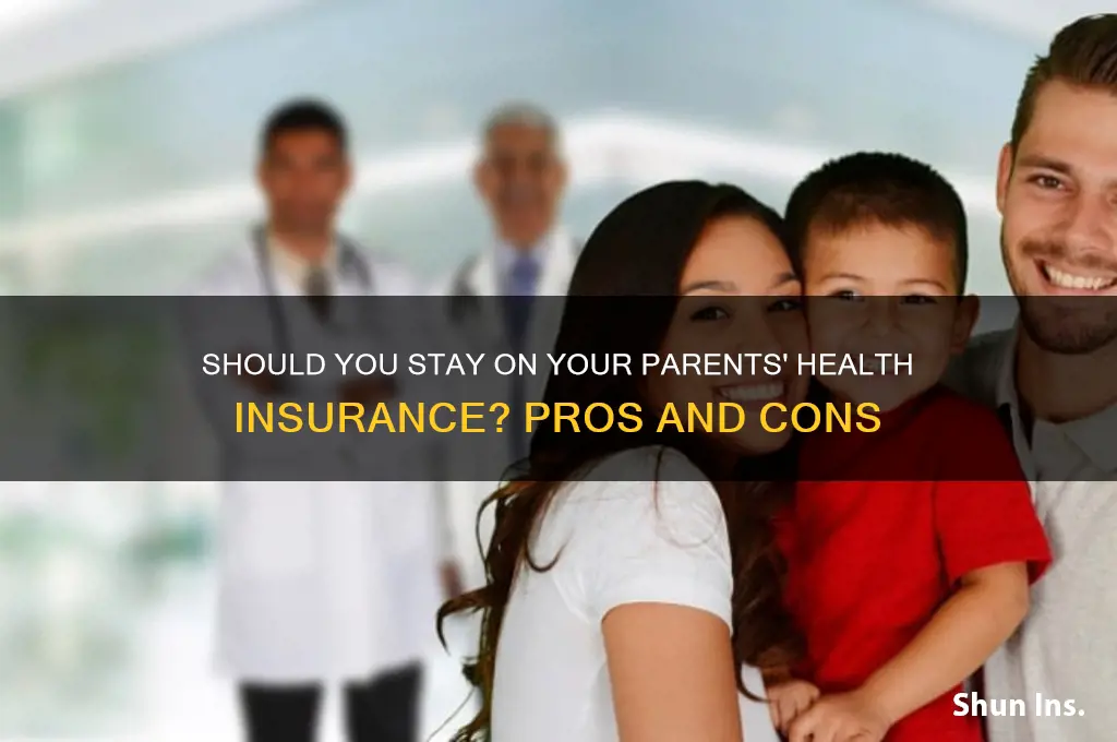 should i stay on my parents health insurance