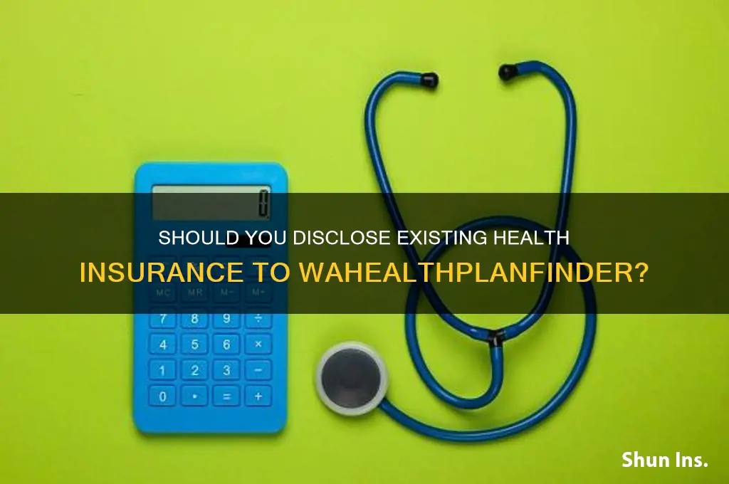 should i tell wahealthplanfinder that i have health insurance