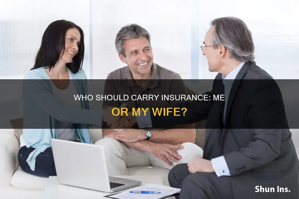 should me or my wife carry insurance