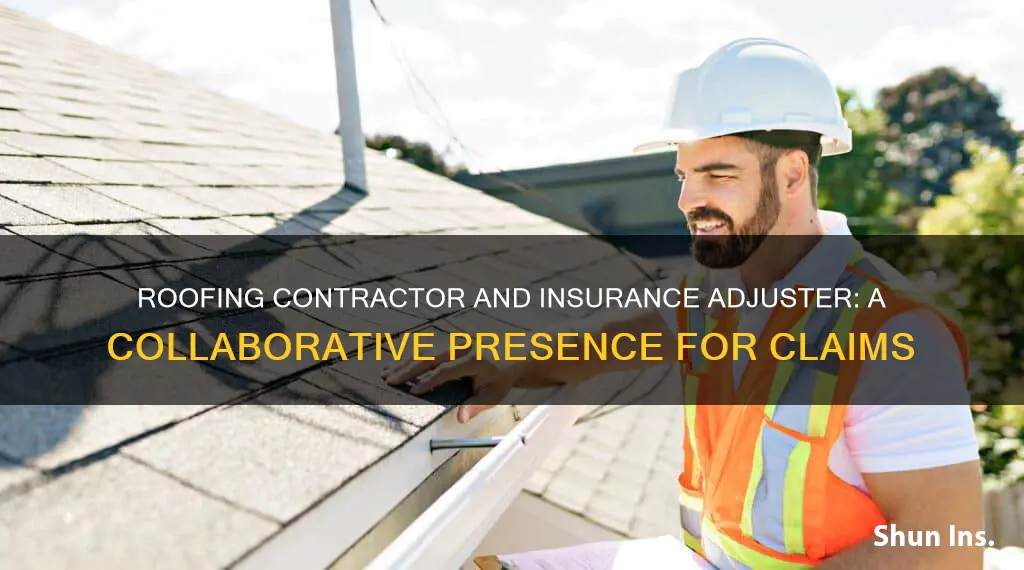 should roofing contractor be present with insurance adjuster