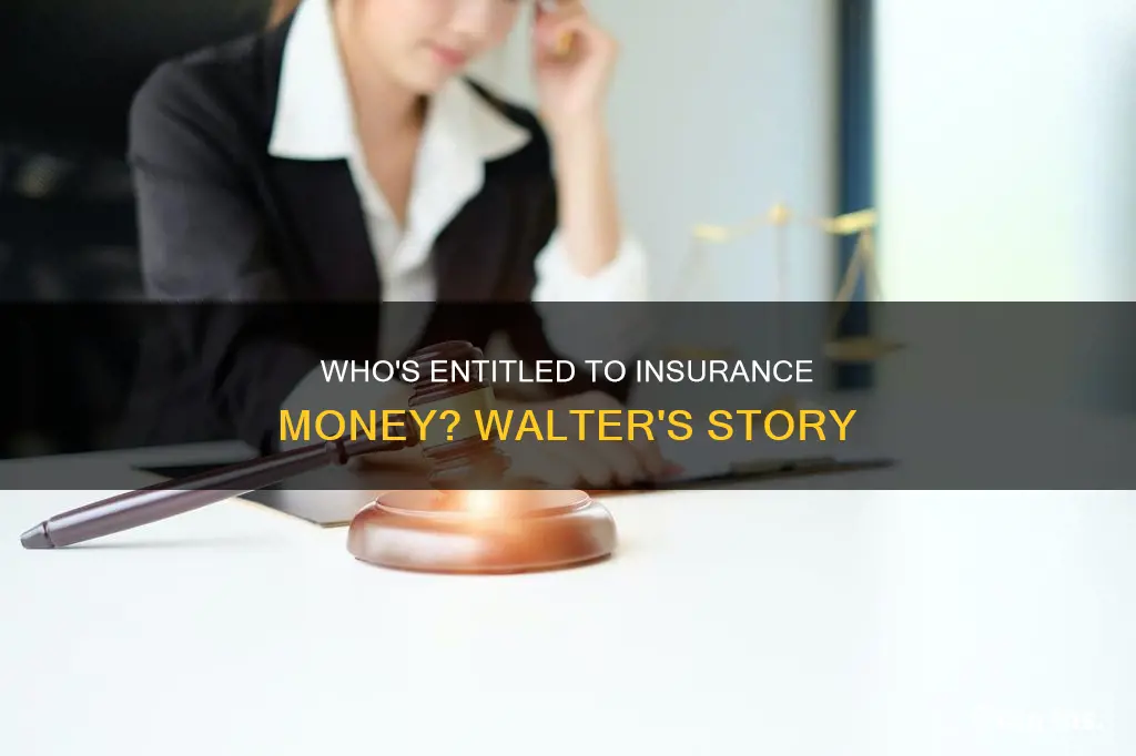 should walter be entitled to some of the insurance money