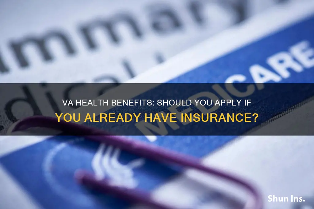 should you apply for va health ifcyou already have insurance