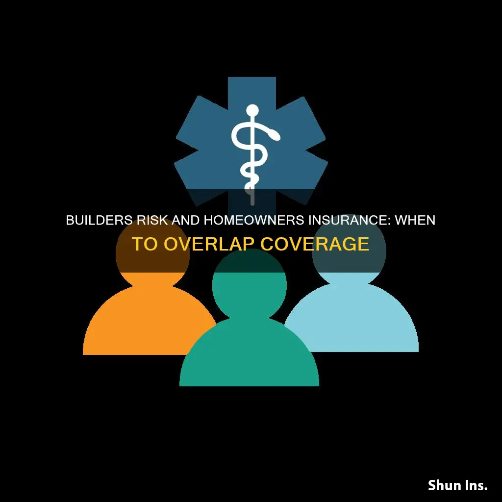 should you overlap builders risk and homeowners insurance