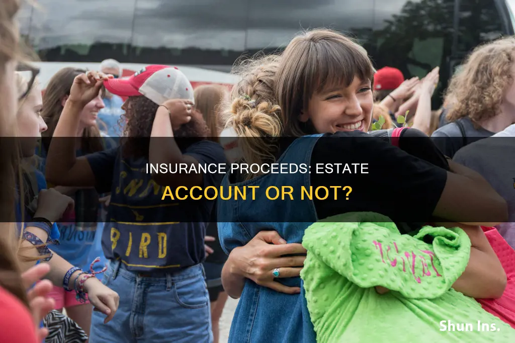 should you put insurance proceeds into estate account