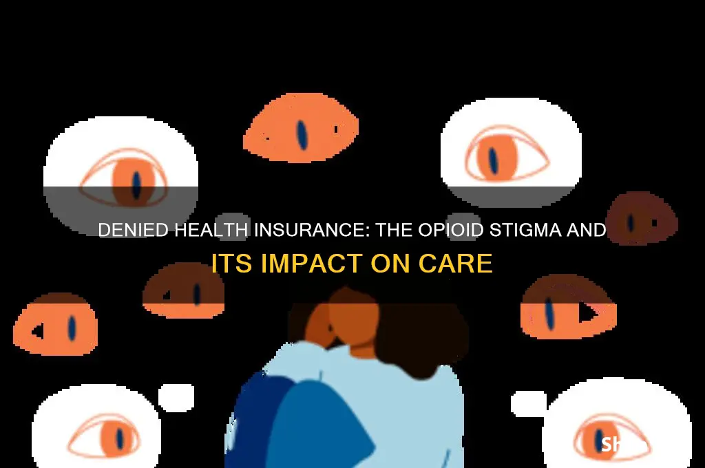 was denied health insurance because iam on opioids