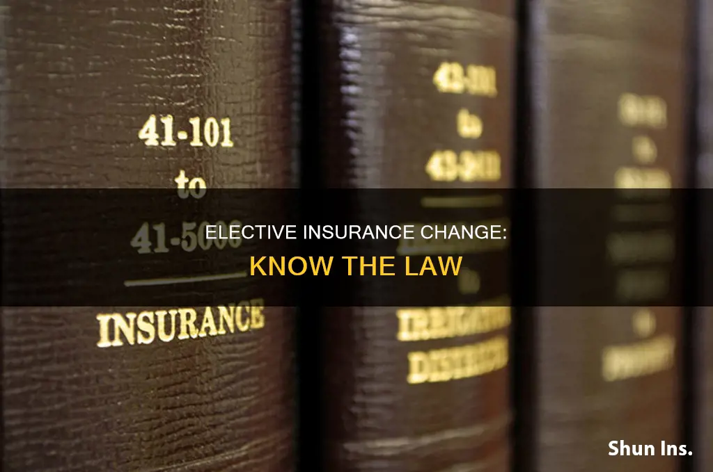 what are laws regarding elective insurance change