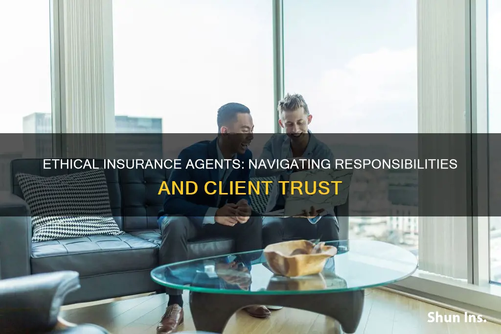 what are the ethical responsibilities of an insurance agent