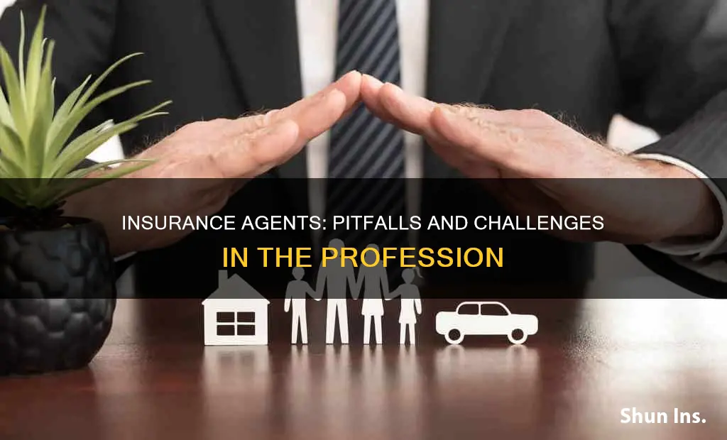 what are the pitfalls of being an insurance agent