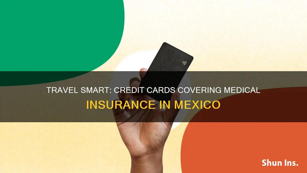 what credit cards cover medical insurance in mexico