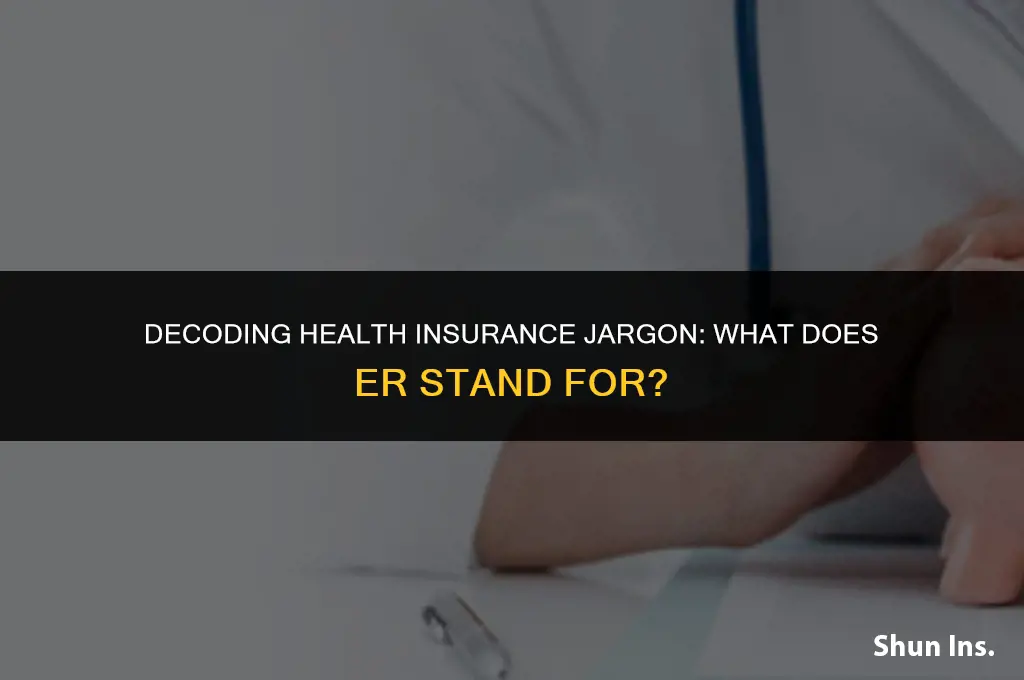 what does er stand for in health insurance