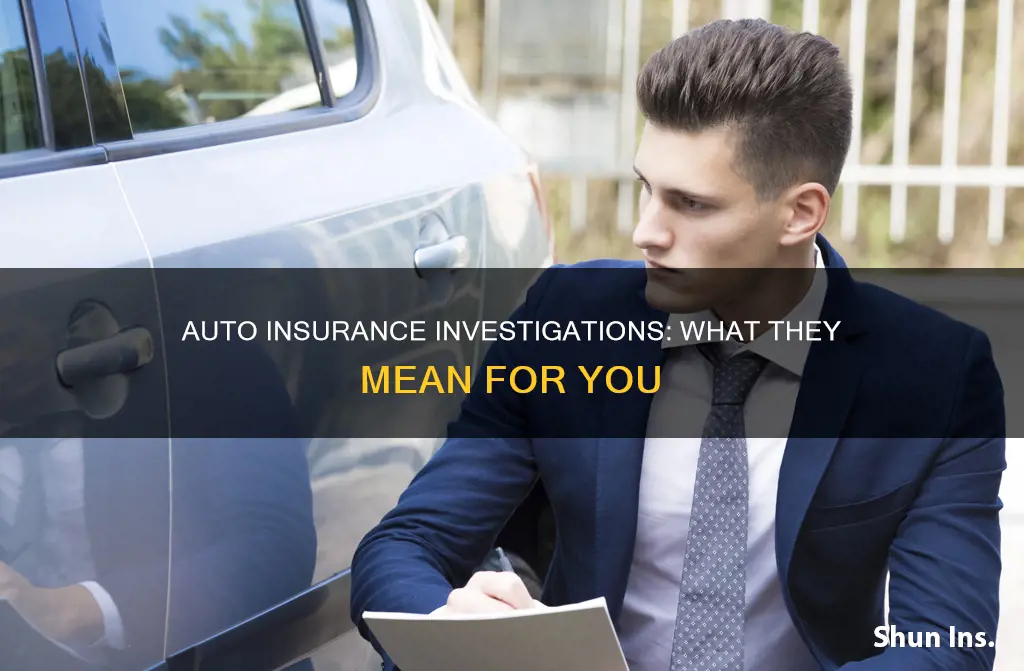 what does it mean if an auto insurance investigates you