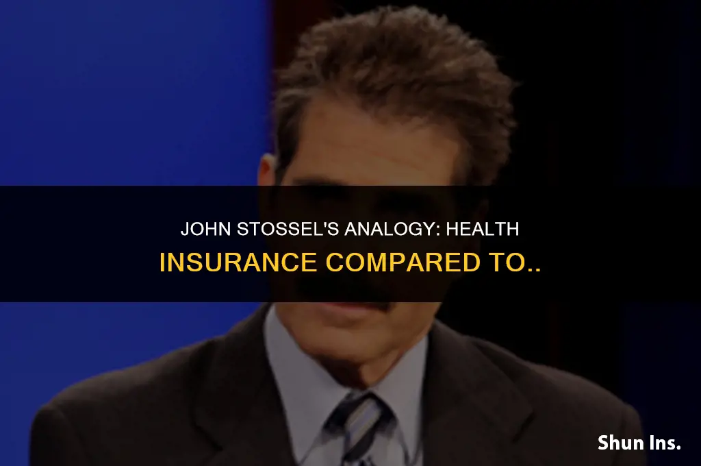 what does john stossel compare health insurance to