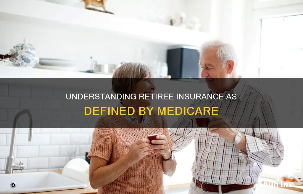 what does medicare define as retiree insurance