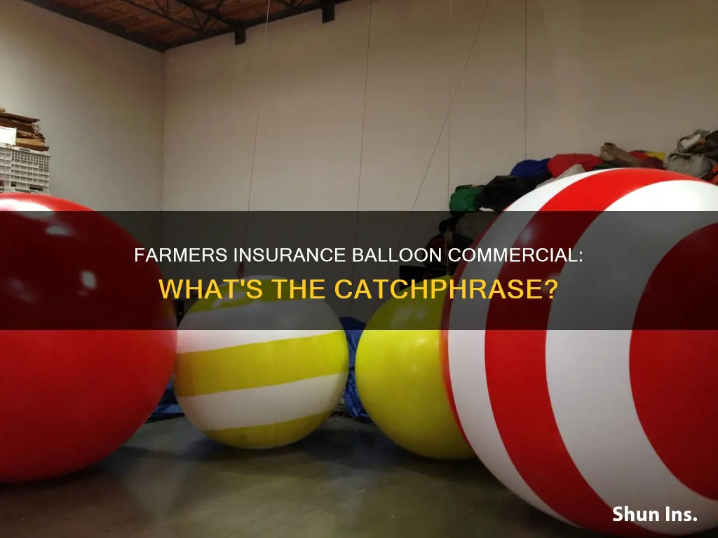 what does the farmers insurance balloon commercial man say