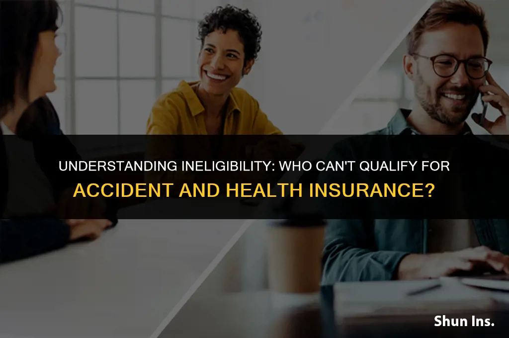 what group is not eligible for accident and health insurance