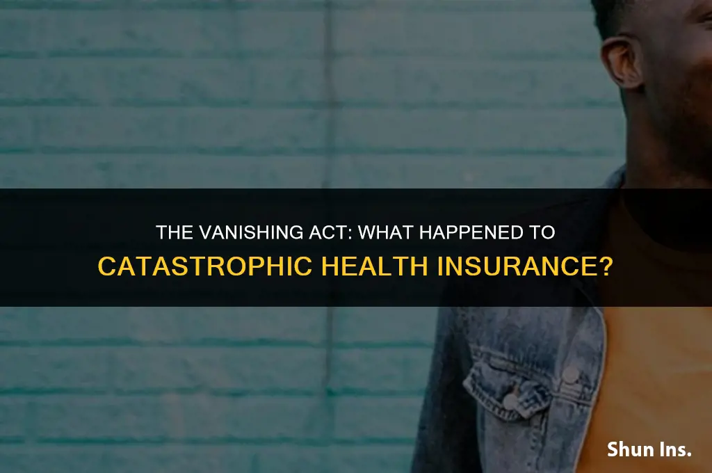 what happened to catastrophic health insurance