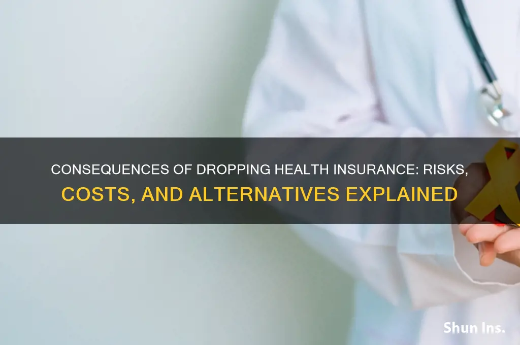 what happens if i drop my health insurance