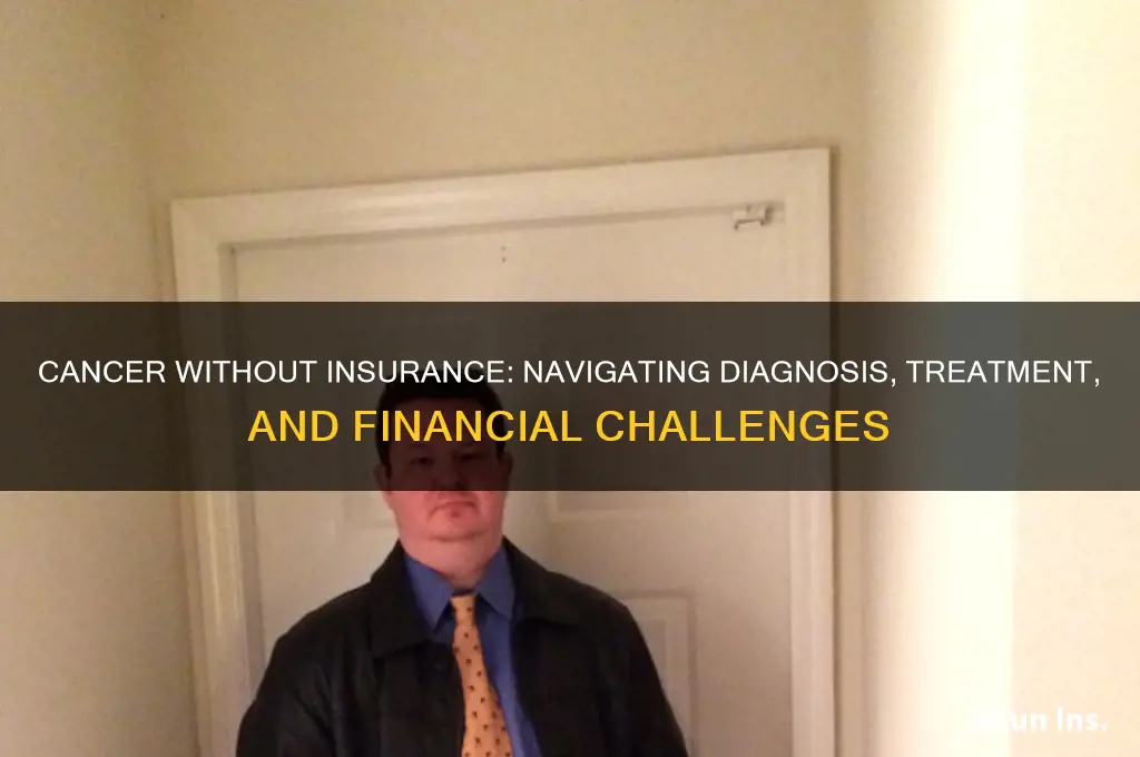 what happens if i have cancer and no health insurance