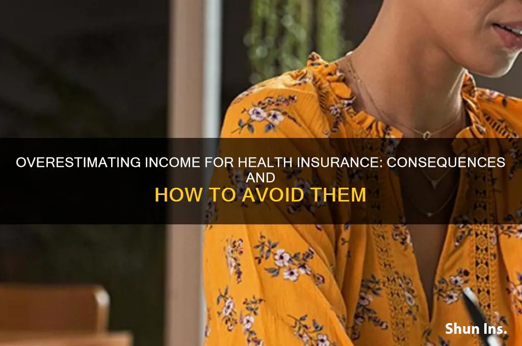 what happens if i overestimate my income for health insurance