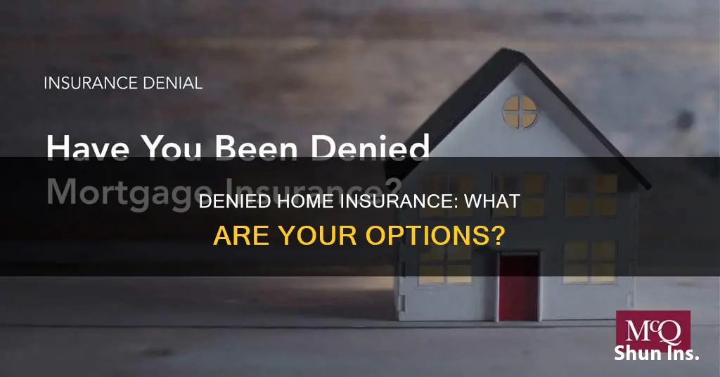 what happens if you are denied homeowners insurance