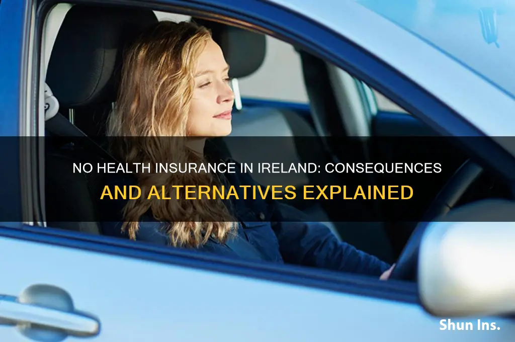 what happens if you have no health insurance in ireland