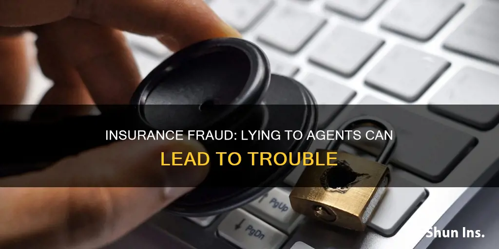 what happens if you lie to an insurance agent