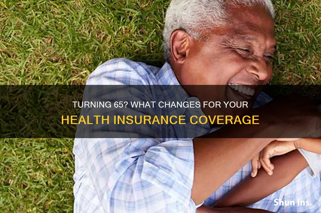 what happens to my health insurance when i turn 65
