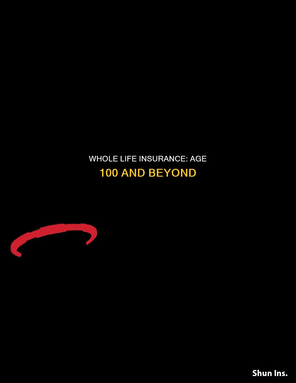 what happens to whole life insurance at age 100